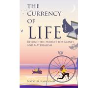 The Currency Of Life: Beyond the pursuit for money and materialism