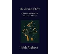 The Currency of Love: A Journey Through the Economy of Grace: A Journey Through the Economy of Grace: 1 (Constellations of the Few)