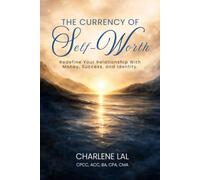 The Currency of Self-Worth: Redefine Your Relationship with Money, Success and Identity