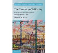 The Currency of Solidarity: Constitutional Transformation during the Euro Crisis (Cambridge Studies in European Law and Policy)