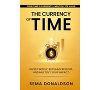 THE CURRENCY OF TIME: Invest Wisely, Reclaim Freedom, and Multiply Your Impact