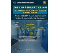 THE CURRENT FRCS EXAM A COMPREHENSIVE REVISION GUIDE IN GENERAL SURGERY: Selected MCQs SBA, Answers Explanations and Updated Reviews for Fellowship ... Examination Experts Dictation [FEED])