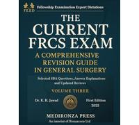 THE CURRENT FRCS EXAM A COMPREHENSIVE REVISION GUIDE IN GENERAL SURGERY: Selected SBA Questions, Answers Explanations and Updated Reviews for ... Examination Experts Dictation [FEED])