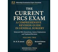 THE CURRENT FRCS EXAM A COMPREHENSIVE REVISION GUIDE IN GENERAL SURGERY: Selected SBA Questions, Answers Explanations and Updated Reviews for ... Examination Experts Dictation [FEED])