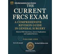 THE CURRENT FRCS EXAM A COMPREHENSIVE REVISION GUIDE IN GENERAL SURGERY: Selected SBA Questions, Answers Explanations and Updated Reviews for ... Examination Experts Dictation [FEED])