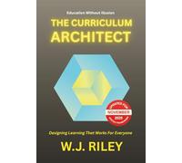 The Curriculum Architect: Designing Learning That Works For Everyone - Updated for November 2025 Ofsted Framework: 3 (Education Without Illusion)