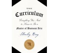The Curriculum: Everything You Need to Know to Be a Master of Business Arts