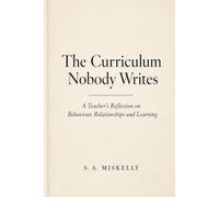 The curriculum nobody writes: A Teacher's Reflection on Behaviour, Relationships and Learning