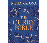 The Curry Bible: Nisha Katona's Ultimate Guide to 100 Indian Kitchen Classics