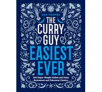 The Curry Guy Easiest Ever: 200 Super-Simple Indian and Asian Restaurant and Takeaway Classics