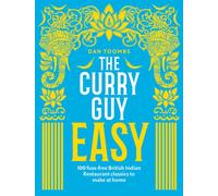 The Curry Guy Easy : 100 Fuss-Free British Indian Restaurant Classics to Make at Home