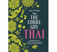 The Curry Guy Thai : Recreate Over 100 Classic Thai Takeaway and Restaurant Dishes at Home