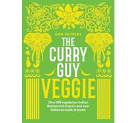 The Curry Guy Veggie: Over 100 Vegetarian Indian Restaurant Classics and New Dishes to Make at Home