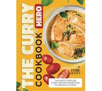 The Curry Hero Cookbook: The Most Popular Curry Recipes From Thai to Indian Kitchens