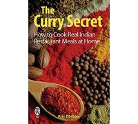 The Curry Secret: How to Cook Real Indian Restaurant Meals at Home by Dhillon, Kris (2008) Paperback