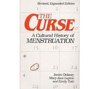 The Curse: A CULTURAL HISTORY OF MENSTRUATION