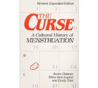The Curse : A CULTURAL HISTORY OF MENSTRUATION