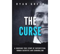 The Curse: A Shocking True Story of Superstition, Human Sacrifice and Cannibalism (True Crime)