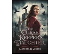 The Curse Keeper's Daughter: Gothic Romance Where Breaking A Curse Could Destroy Her Forever