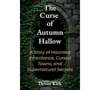 The Curse of Autumn Hallow’s Eve: A Story of Haunted Inheritance, Cursed Towns, and Supernatural Secrets