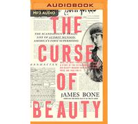 The Curse of Beauty: The Scandalous & Tragic Life of Audrey Munson, America's First Supermodel