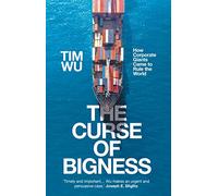 The Curse of Bigness: How Corporate Giants Came to Rule the World
