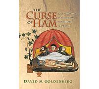 The Curse of Ham: Race And Slavery In Early Judaism, Christianity, And Islam (Jews, Christians, And Muslims From The Ancient To The Modern World): 19