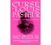 The Curse of Louis Pasteur: Why Medicine Is Not Healing a Disease