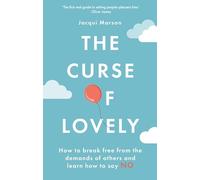 The Curse of Lovely : How to break free from the demands of others and learn how to say no