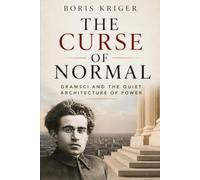 THE CURSE OF NORMAL: GRAMSCI AND THE QUIET ARCHITECTURE OF POWER