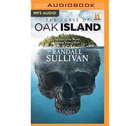 The Curse of Oak Island: The Story of the World s Longest Treasure Hunt