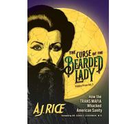 The Curse of the Bearded Lady: How the Trans Mafia Whacked American Sanity: Volume 3 (Publius Prose)