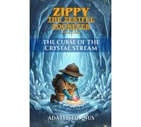 The Curse of the Crystal Stream: A Spine-Chilling Quest to Thaw a Cursed, Frozen Heart (Zippy the Zestful Zookeeper)