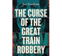 The Curse of the Great Train Robbery