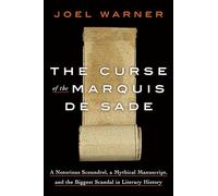 The Curse of the Marquis de Sade: A Notorious Scoundrel, a Mythical Manuscript, and the Biggest Scandal in Literary History