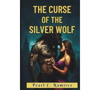 The Curse of the Silver Wolf: Bound by Fate, Torn by Love (Pearl C. Collections)