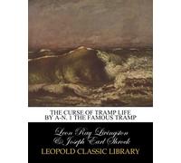 The curse of tramp life by A-N. 1 the famous Tramp