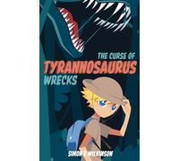 The Curse Of Tyrannosaurus Wrecks: A terrible T. rex is back. And now he wants revenge! (Tom Lennox Adventures)