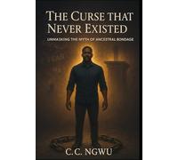 The Curse That Never Existed: Unmasking the Myth of Ancestral Bondage