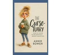 The Curse-Tuary: Your DIY Guide to Delightfully Decent Expletives By Annie Rowen