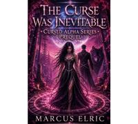 THE CURSE WAS INEVITABLE: A Dark Werewolf Romance of Forbidden Bonds, Alpha Obsession, and Blood Curses (Cursed Alpha - Prequel)