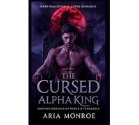 The Cursed Alpha King: A Gripping Paranormal Romance of Power, Vengeance, and the Night She Begged Him to “Make It Quick”