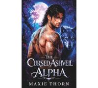 The Cursed Ashveil Alpha: A Fated Mates, Forced Proximity Romance.