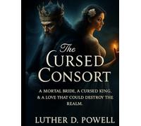 The Cursed Consort: A Mortal Bride, a Cursed King, and a Love That Could Destroy the Realm