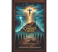 The Cursed Cross - Book 1 of 2: A Forbidden Relic. A Deadly Secret (The Vatican Archives)