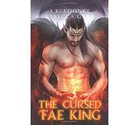 The Cursed Fae King: A Sexy Fantasy Romance Series (The Cursed Kingdoms Series)