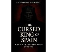 THE CURSED KING OF SPAIN: A PRINCE OF DARKNESS NOVEL BOOK TWO (THE PRINCE OF DARKNESS SAGA)