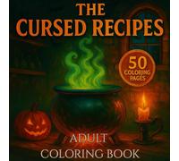 The Cursed Recipes: A Spooky Coloring Adventure: 50 Haunted Desserts, Wicked Potions & Ghostly Treats to Color