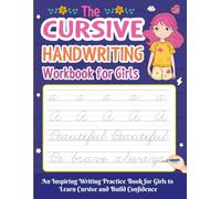 The Cursive Handwriting Workbook for Girls: An Inspiring Writing Practice Book for Girls to Learn Cursive and Build Confidence