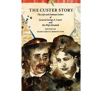 The Custer Story: The Life and Intimate Letters of General George A. Custer and His Wife Elizabeth